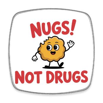 Nugs, not Drugs - Funny T-Shirt - Square fridge magnet - white - Front
