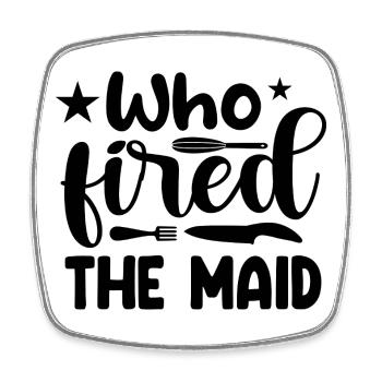 Who fired the maid? - Viereckiger Kühlschrankmagnet - Weiß - Vorne