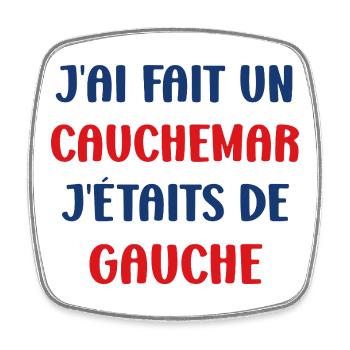 J'ai fais un Cauchemar j'étais de Gauche - Magnet carré - blanc - Devant