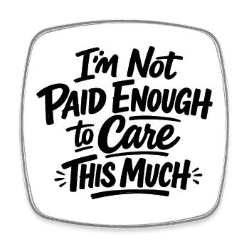 I'm not paid enough to care this much - Viereckiger Kühlschrankmagnet - Weiß - Vorne