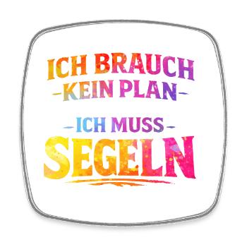 Ich brauch kein plan ich muss segeln - Viereckiger Kühlschrankmagnet - Weiß - Vorne