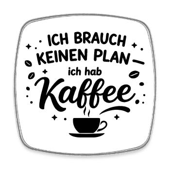 Ich brauch kein plan ich brauch Kaffee - Viereckiger Kühlschrankmagnet - Weiß - Vorne