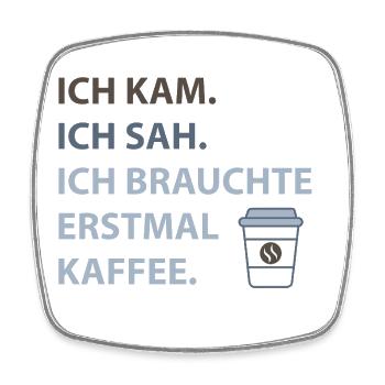 Ich kam. Ich sah. Ich brauchte erstmal Kaffee. - Viereckiger Kühlschrankmagnet - Weiß - Vorne