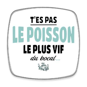 T’es pas le poisson le plus vif du bocal - Magnet carré - blanc - Devant