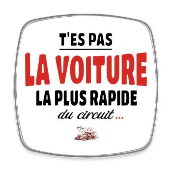T’es pas la voiture la plus rapide du circuit - Magnet carré - blanc - Devant