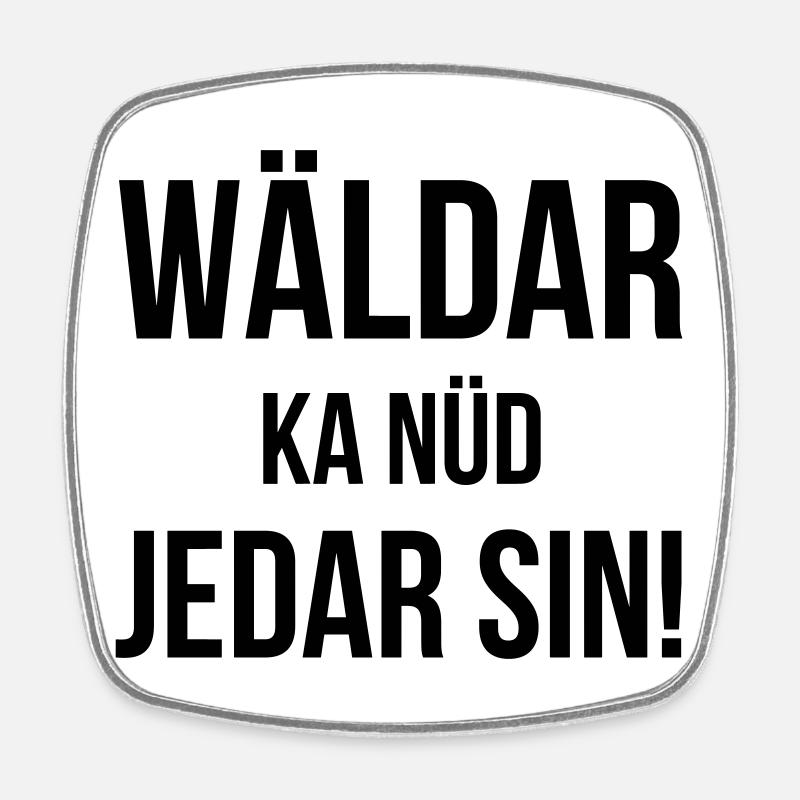 Wäldar ka nüd jedar sin ! - Magnet carré - blanc