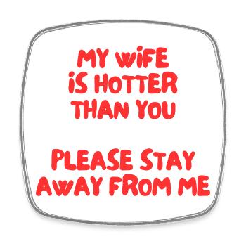 my wife is hotter than you - Square fridge magnet - white - Front