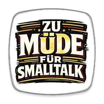ZU MÜDE FÜR SMALLTALK lustiger Statement Spruch - Viereckiger Kühlschrankmagnet - Weiß - Vorne