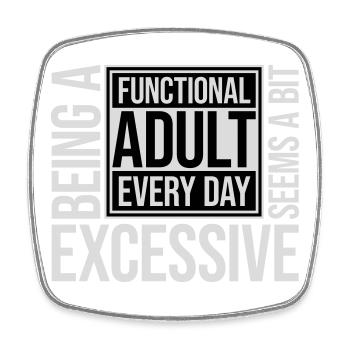 Being A Functional Adult Every Day Seems Excessive - Viereckiger Kühlschrankmagnet - Weiß - Vorne
