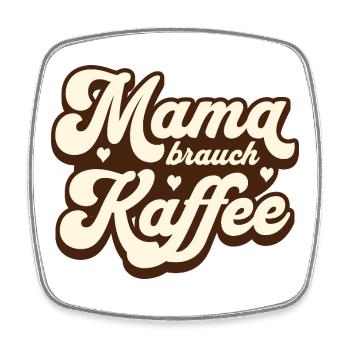 Mama brauch Kaffee - Viereckiger Kühlschrankmagnet - Weiß - Vorne