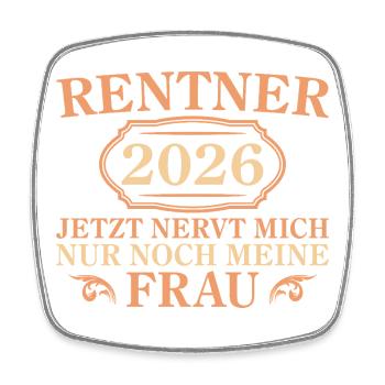 Rentner 2026 Nervt meine Frau – Renteneintritt - Viereckiger Kühlschrankmagnet - Weiß - Vorne