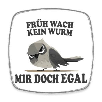 Früh wach kein Wurm mir doch egal lustig - Viereckiger Kühlschrankmagnet - Weiß - Vorne
