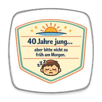 40 Jahre jung – Nicht früh am Morgen - Viereckiger Kühlschrankmagnet - Weiß - Vorne