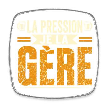 La pression je la gère - Magnet carré - blanc - Devant