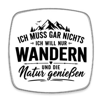 Ich muss gar nichts – Ich will nur wandern  - Viereckiger Kühlschrankmagnet - Weiß - Vorne