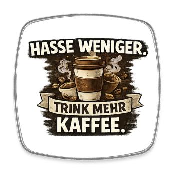 Hasse weniger. Trink mehr Kaffee - Viereckiger Kühlschrankmagnet - Weiß - Vorne