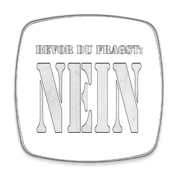 "Bevor du fragst: Nein" German Statement - Square fridge magnet - white - Front