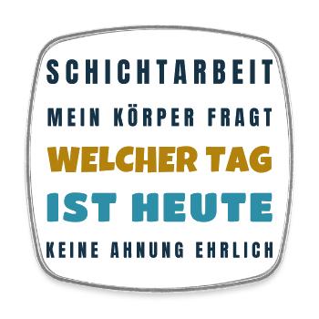 Schichtarbeit Mein Körper fragt welcher Tag - Viereckiger Kühlschrankmagnet - Weiß - Vorne