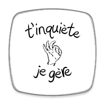 T'inquiète je gère - idée cadeau humour drôle - Magnet carré - blanc - Devant