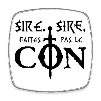 Sire, sire, faites pas le Con ! - Magnet carré - blanc - Devant
