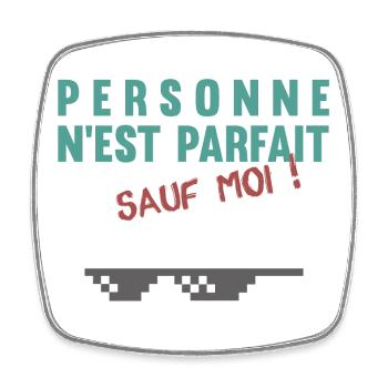 Personne n'est parfait... sauf moi ! - Magnet carré - blanc - Devant