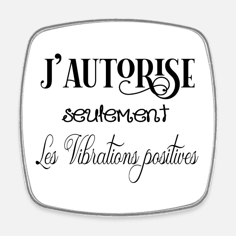 j'autorise seulement les vibrations positives - Magnet carré - blanc