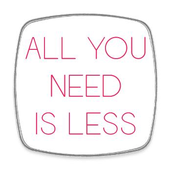 Minimalism - All You Need is Less - Square fridge magnet - white - Front