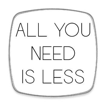 Minimalism - All You Need is Less - Square fridge magnet - white - Front