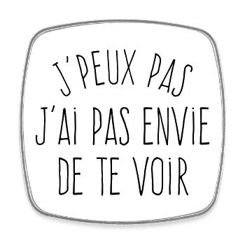 J'peux pas j'ai pas envie de te voir  - Magnet carré - blanc - Devant