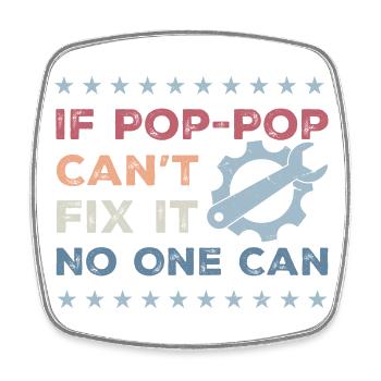 If Pop-Pop Can't Fix It No One Can - Fathers Day - Square fridge magnet - white - Front
