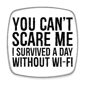 you can't scare me I survived a day without Wi-Fi - Square fridge magnet - white - Front
