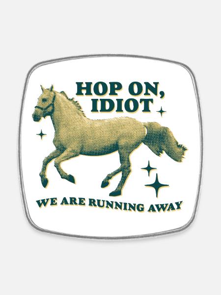 Hop On, Idiot – Funny Horse Design - Square fridge magnet - white