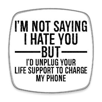 I'm not saying I hate you but I'd unplug - Square fridge magnet - white - Front