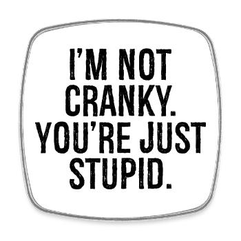 I'm not cranky you're just stupid - Square fridge magnet - white - Front