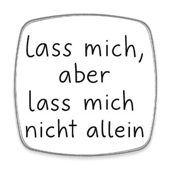 Lass mich, aber lass mich nicht allein - Viereckiger Kühlschrankmagnet - Weiß - Vorne