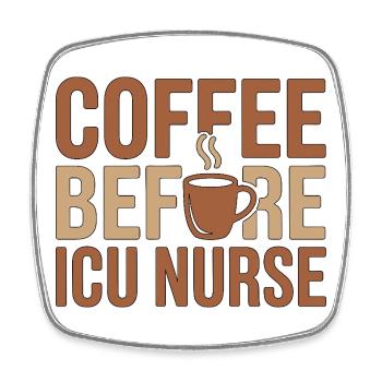 ICU Nurse Coffee Before Acute Care Coffee Lover - Square fridge magnet - white - Front