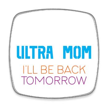 Ultra Mom - I'll Be Back Tomorrow - Square fridge magnet - white - Front