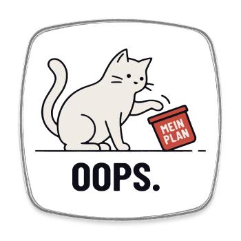 My plan... Oops – Funny Cat - Square fridge magnet - white - Front