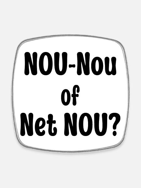Nou-Nou of Net Nou? - Square fridge magnet - white
