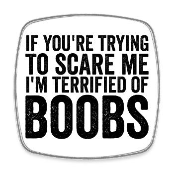 If you're trying to scare me: I've p - Square fridge magnet - white - Front