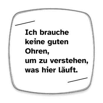 Ich brauche keine guten Ohren - Viereckiger Kühlschrankmagnet - Weiß - Vorne