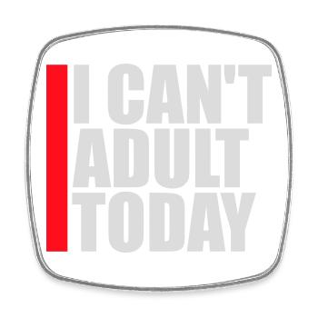 I Can't Adult Today Funny Adult Saying Logo - Square fridge magnet - white - Front