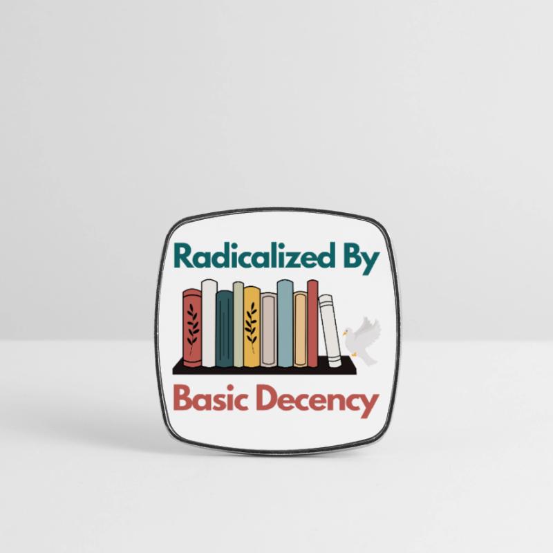 Radicalized By Basic Decency Funny Sarcastic  Square fridge magnet