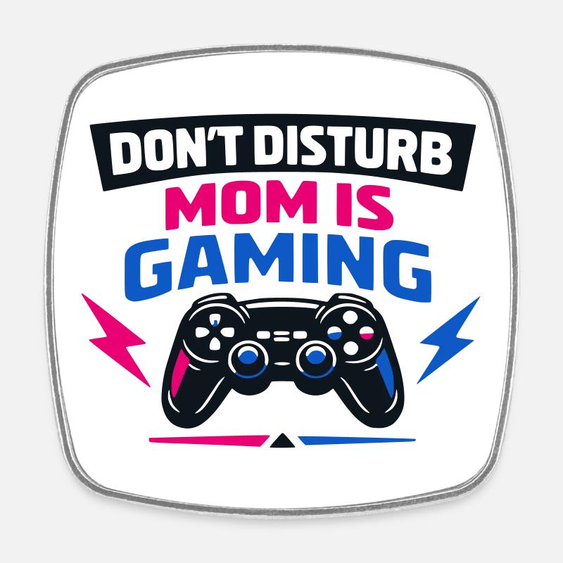 Dont Disturb Mom Is Gaming - Square fridge magnet - white