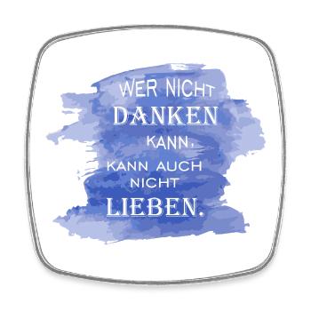 Wer nicht danken kann, kann auch nicht lieben - Viereckiger Kühlschrankmagnet - Weiß - Vorne