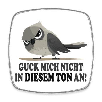 Guck mich nicht in diesem Ton an lustig Vogel - Viereckiger Kühlschrankmagnet - Weiß - Vorne