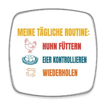 Meine tägliche Huhn-Routine - Viereckiger Kühlschrankmagnet - Weiß - Vorne