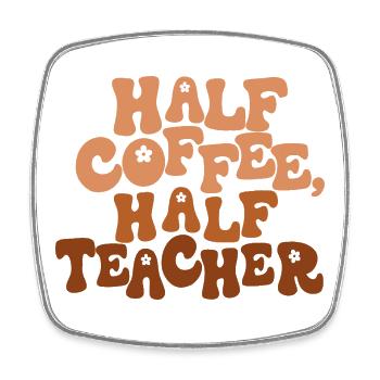Half Coffee, Half Teacher - Square fridge magnet - white - Front
