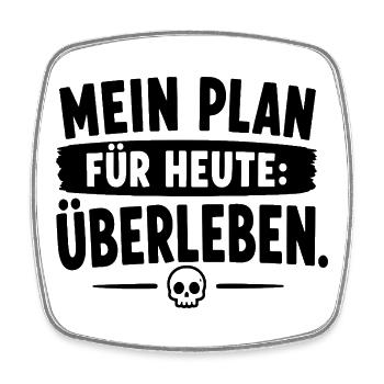  Mein Plan Für Heute Überleben Spruch Für - Viereckiger Kühlschrankmagnet - Weiß - Vorne