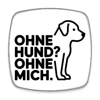 Ohne Hund? Ohne Mich - Viereckiger Kühlschrankmagnet - Weiß - Vorne